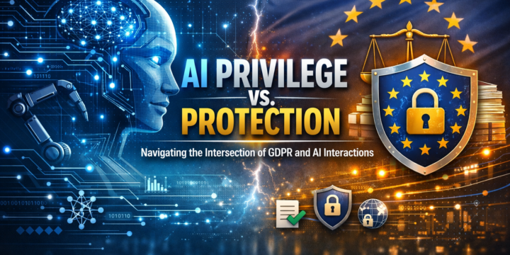Privilege vs. Protection: Navigating the Intersection of GDPR and AI Interactions
